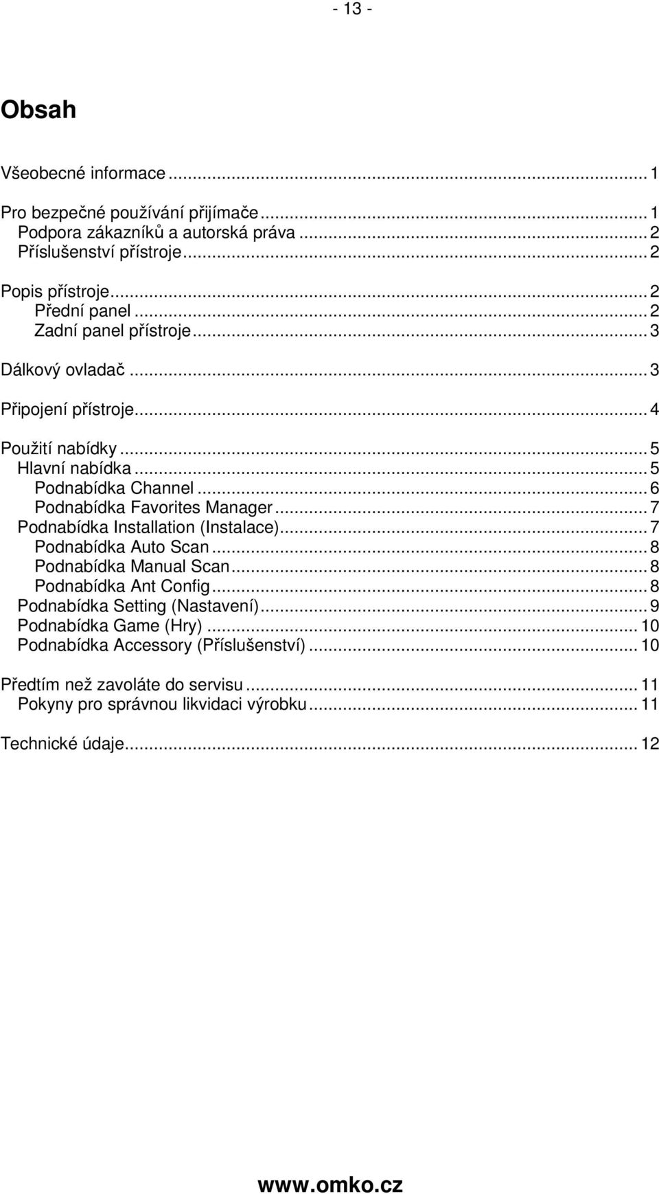 .. 6 Podnabídka Favorites Manager... 7 Podnabídka Installation (Instalace)... 7 Podnabídka Auto Scan... 8 Podnabídka Manual Scan... 8 Podnabídka Ant Config.