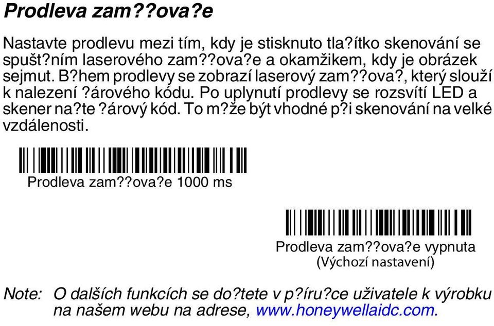 To m?že být vhodné p?i skenování na velké vzdálenosti. Prodleva zam??ova?e 1000 ms Prodleva zam??ova?e vypnuta (Výchozí nastavení) Note: O dalších funkcích se do?