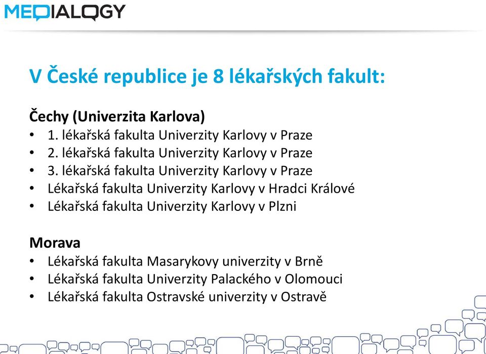 lékařská fakulta Univerzity Karlovy v Praze Lékařská fakulta Univerzity Karlovy v Hradci Králové Lékařská fakulta