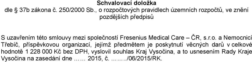 společností Fresenius Medical Care ČR, s.r.o. a Nemocnicí Třebíč, příspěvkovou organizací, jejímž předmětem