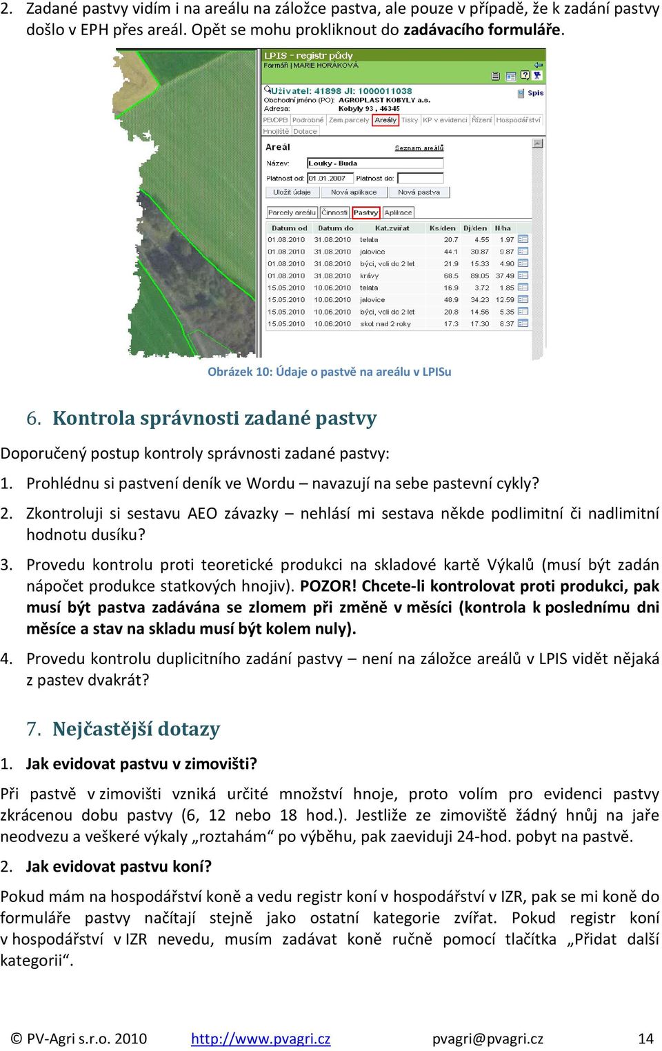 Prohlédnu si pastvení deník ve Wordu navazují na sebe pastevní cykly? 2. Zkontroluji si sestavu AEO závazky nehlásí mi sestava někde podlimitní či nadlimitní hodnotu dusíku? 3.