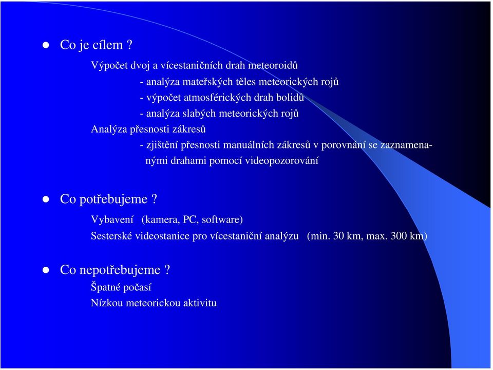 bolidů - analýza slabých meteorických rojů Analýza přesnosti zákresů -zjištění přesnosti manuálních zákresů v porovnání