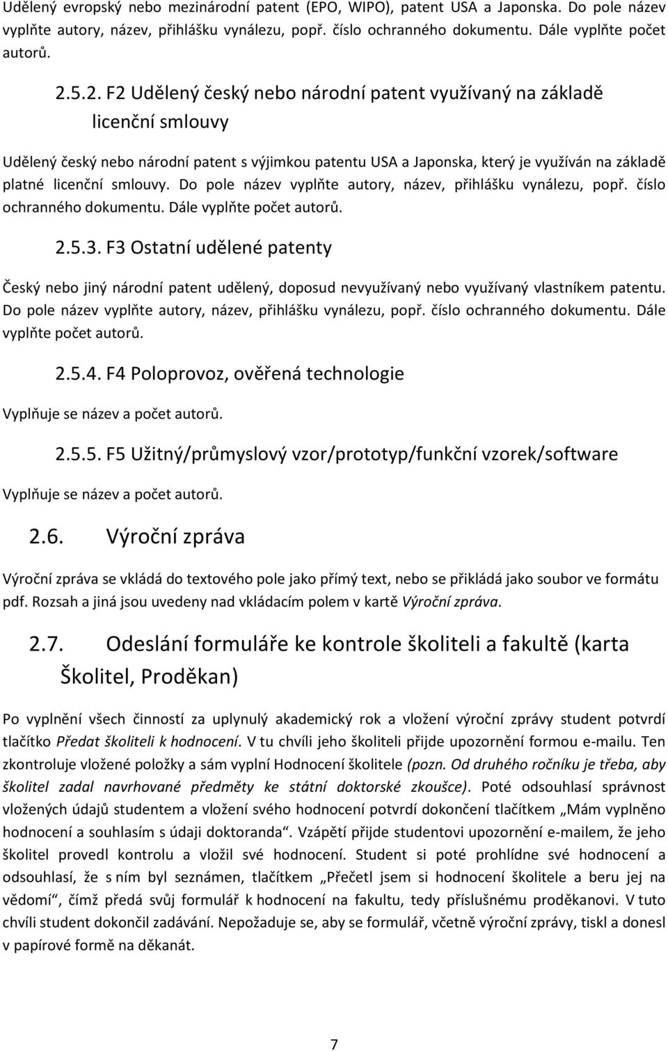 Do pole název vyplňte autory, název, přihlášku vynálezu, popř. číslo ochranného dokumentu. Dále vyplňte počet autorů. 2.5.3.