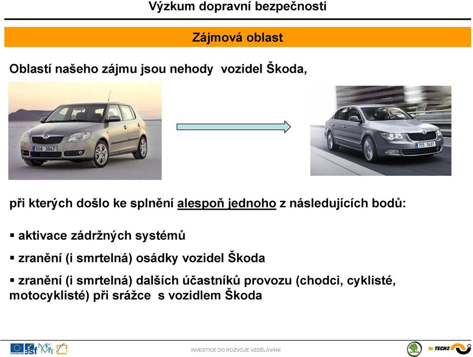 systémů zranění (i smrtelná) osádky vozidel Škoda zranění (i smrtelná)