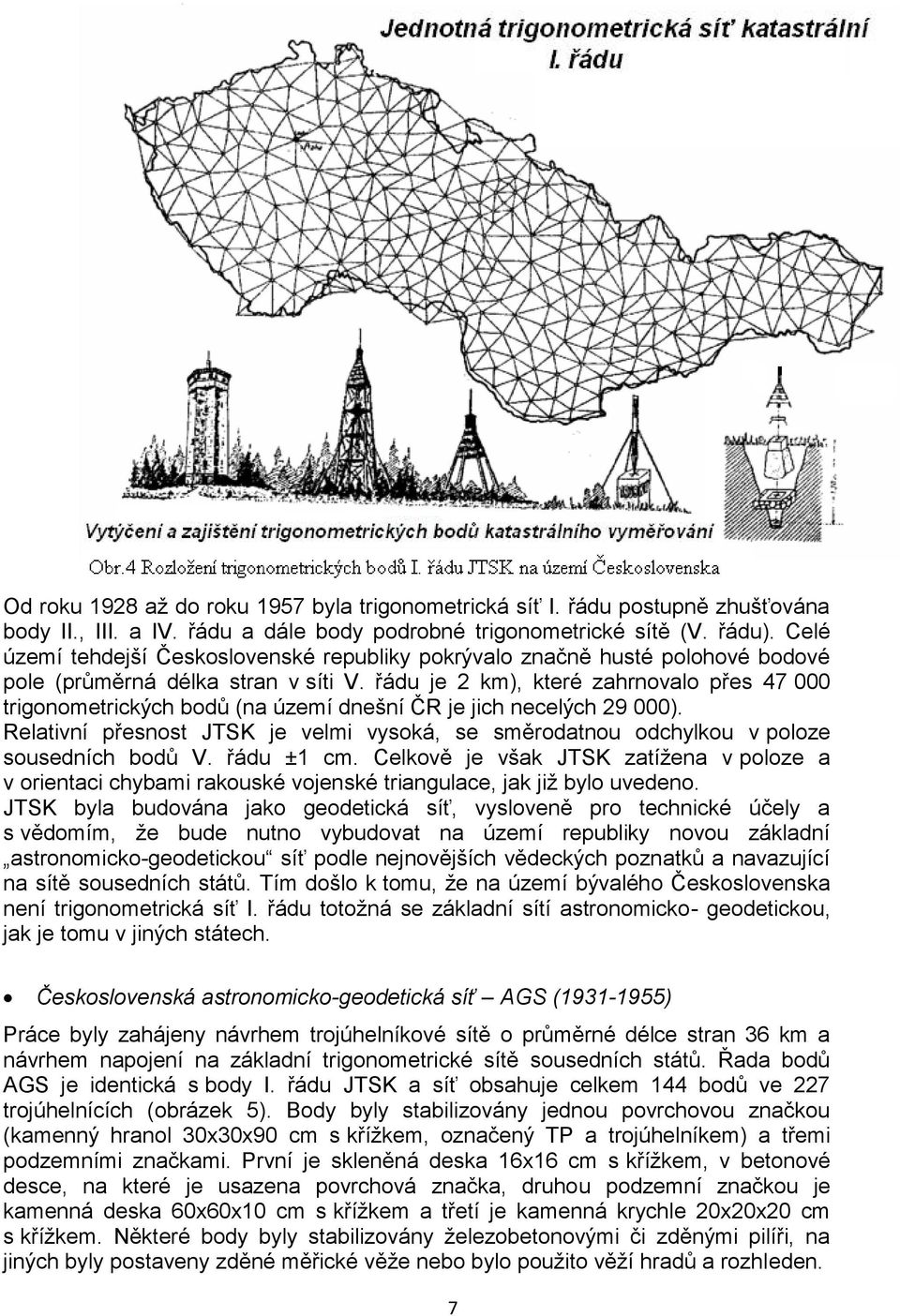 řádu je 2 km), které zahrnovalo přes 47 000 trigonometrických bodů (na území dnešní ČR je jich necelých 29 000).