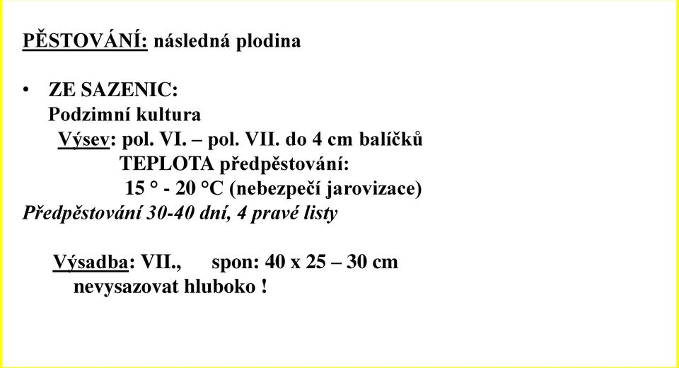 do 4 cm balíčků TEPLOTA předpěstování: 15-20 C (nebezpečí