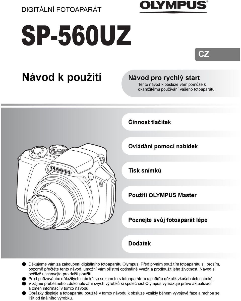 Před prvním použitím fotoaparátu si, prosím, pozorně přečtěte tento návod, umožní vám přístroj optimálně využít a prodloužit jeho životnost. Návod si pečlivě uschovejte pro další použití.