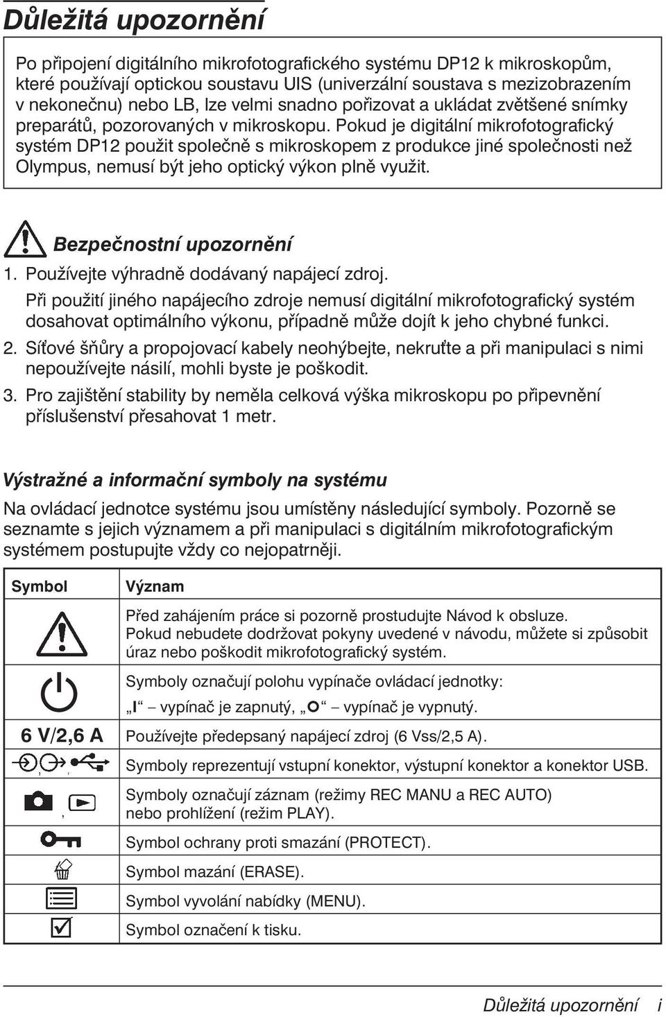 Pokud je digitální mikrofotografický systém DP12 použit společně s mikroskopem z produkce jiné společnosti než Olympus, nemusí být jeho optický výkon plně využit. Bezpečnostní upozornění 1.