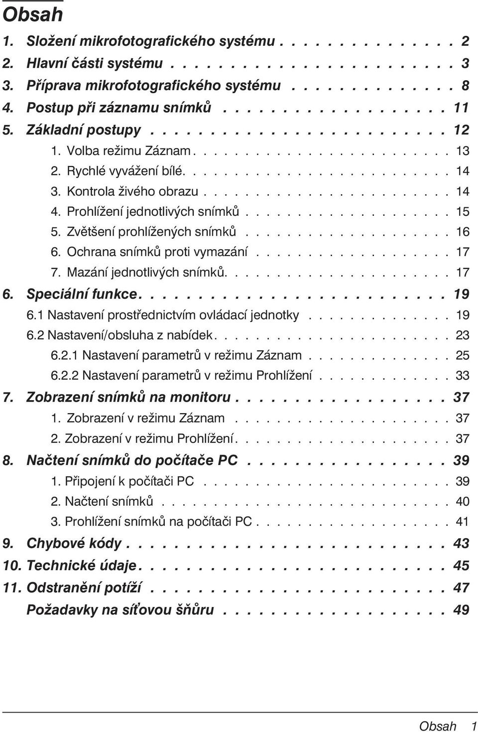 ....................... 14 4. Prohlížení jednotlivých snímků.................... 15 5. Zvětšení prohlížených snímků.................... 16 6. Ochrana snímků proti vymazání................... 17 7.
