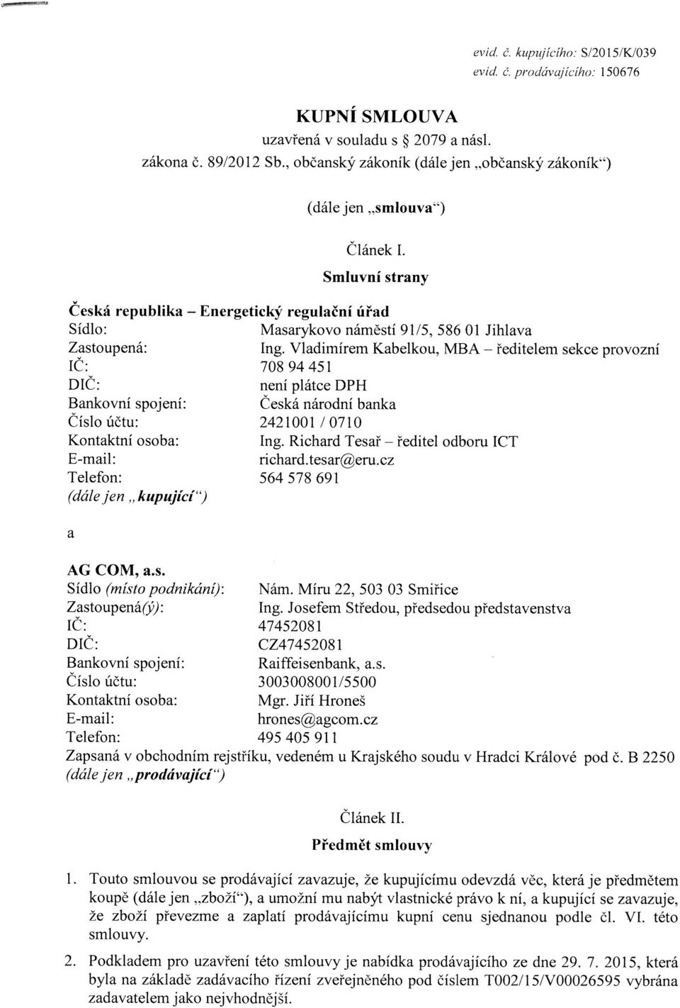 Smluvní strany Česká republika - Energetický regulační úřad Sídlo: Masarykovo náměstí 91/5, 586 Ol Jihlava Zastoupená: Ing.