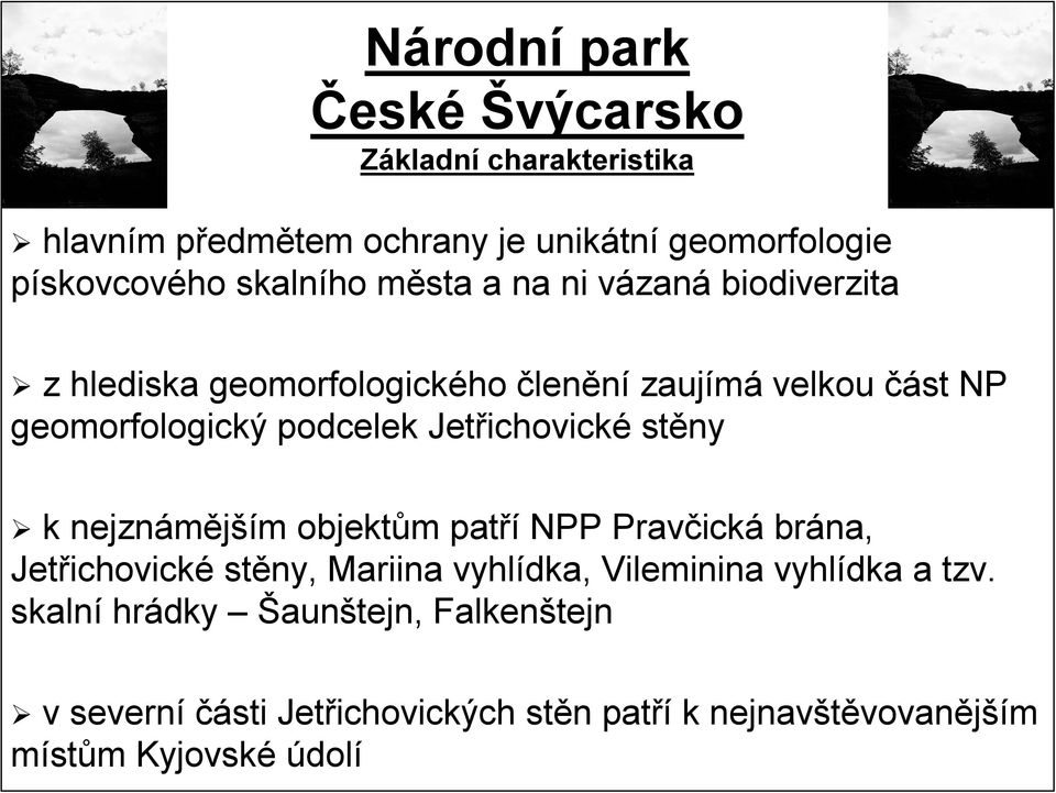 ichovické stěny k nejznámější ším m objektům m patří NPP Pravčick ická brána, Jetřichovick ichovické stěny, Mariina vyhlídka, Vileminina