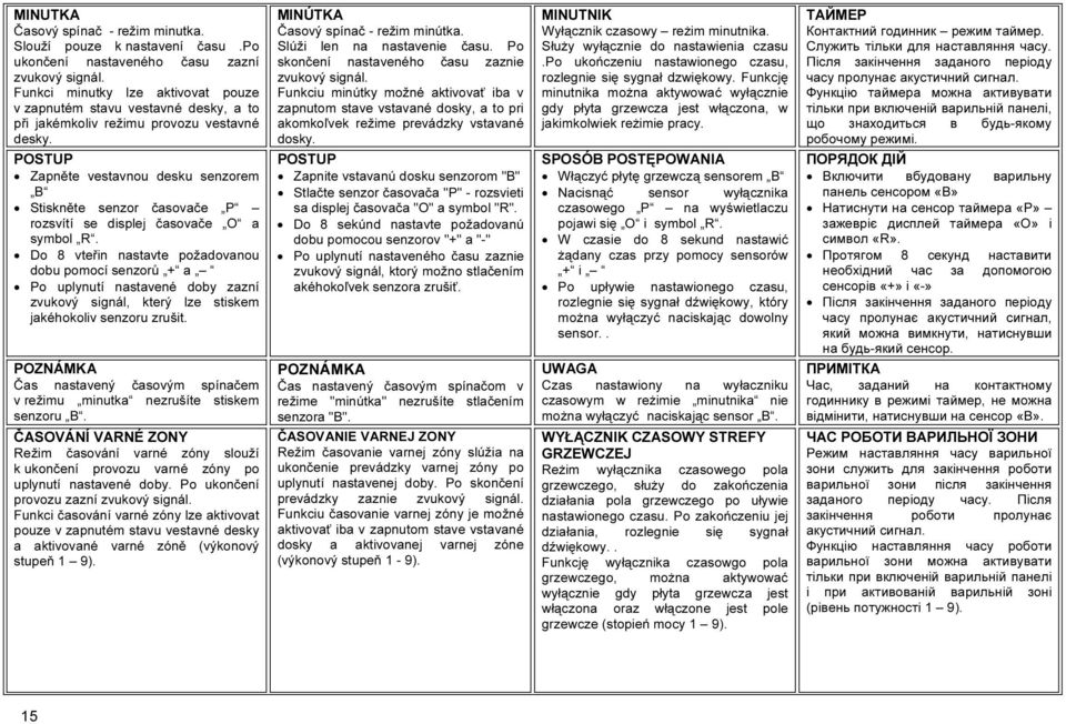 POSTUP Zapněte vestavnou desku senzorem B Stiskněte senzor časovače P rozsvítí se displej časovače O a symbol R.