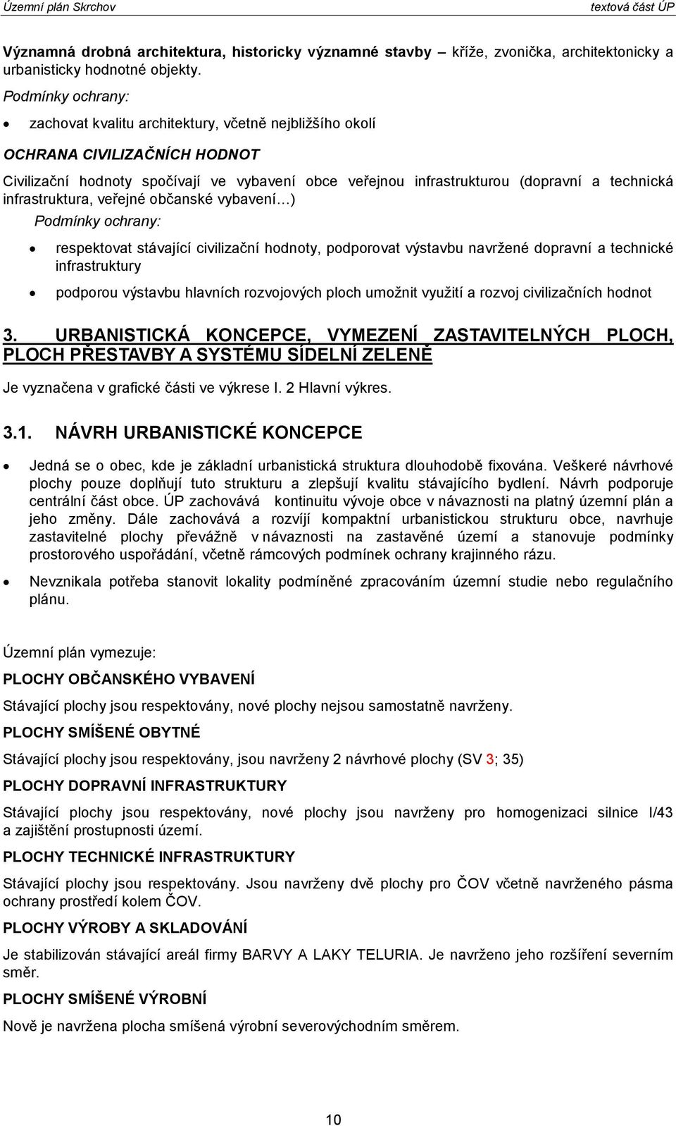 veřejné bčanské vybavení ) Pdmínky chrany: respektvat stávající civilizační hdnty, pdprvat výstavbu navržené dpravní a technické pdpru výstavbu hlavních rzvjvých plch umžnit využití a rzvj