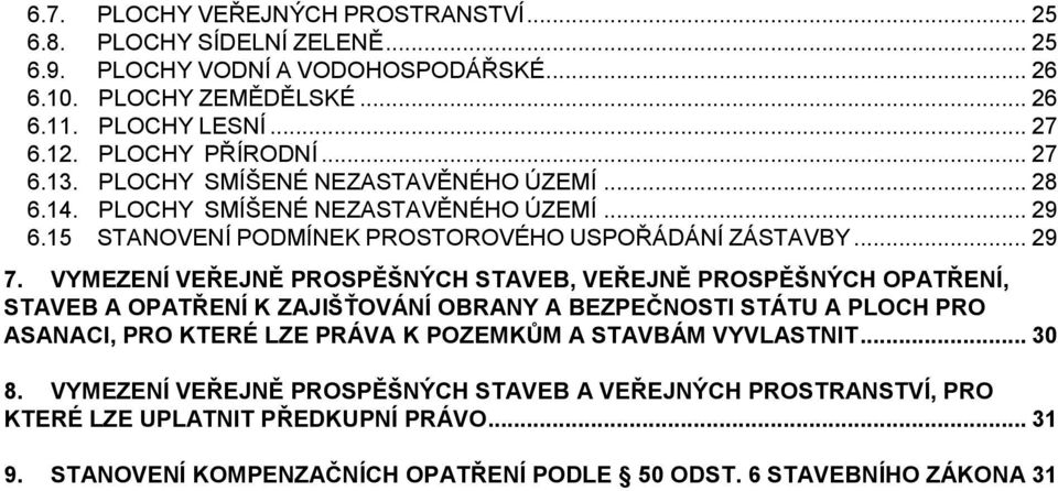 VYMEZENÍ VEŘEJNĚ PROSPĚŠNÝCH STAVEB, VEŘEJNĚ PROSPĚŠNÝCH OPATŘENÍ, STAVEB A OPATŘENÍ K ZAJIŠŤOVÁNÍ OBRANY A BEZPEČNOSTI STÁTU A PLOCH PRO ASANACI, PRO KTERÉ LZE PRÁVA K POZEMKŮM A