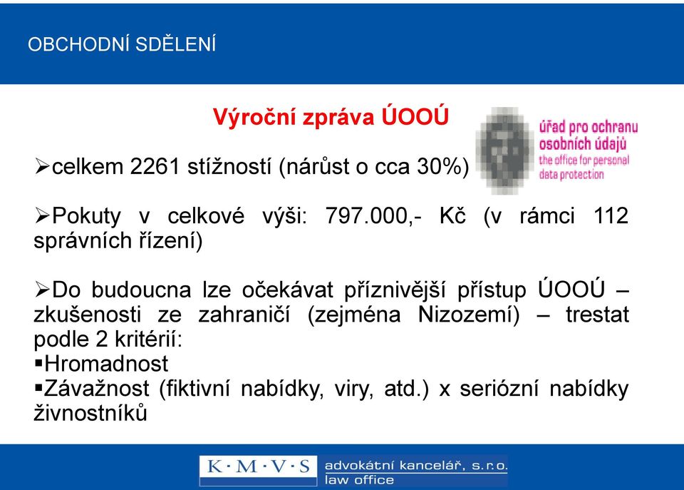 000,- Kč (v rámci 112 správních řízení) Do budoucna lze očekávat příznivější přístup