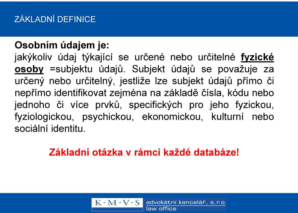 Subjekt údajů se považuje za určený nebo určitelný, jestliže lze subjekt údajů přímo či nepřímo