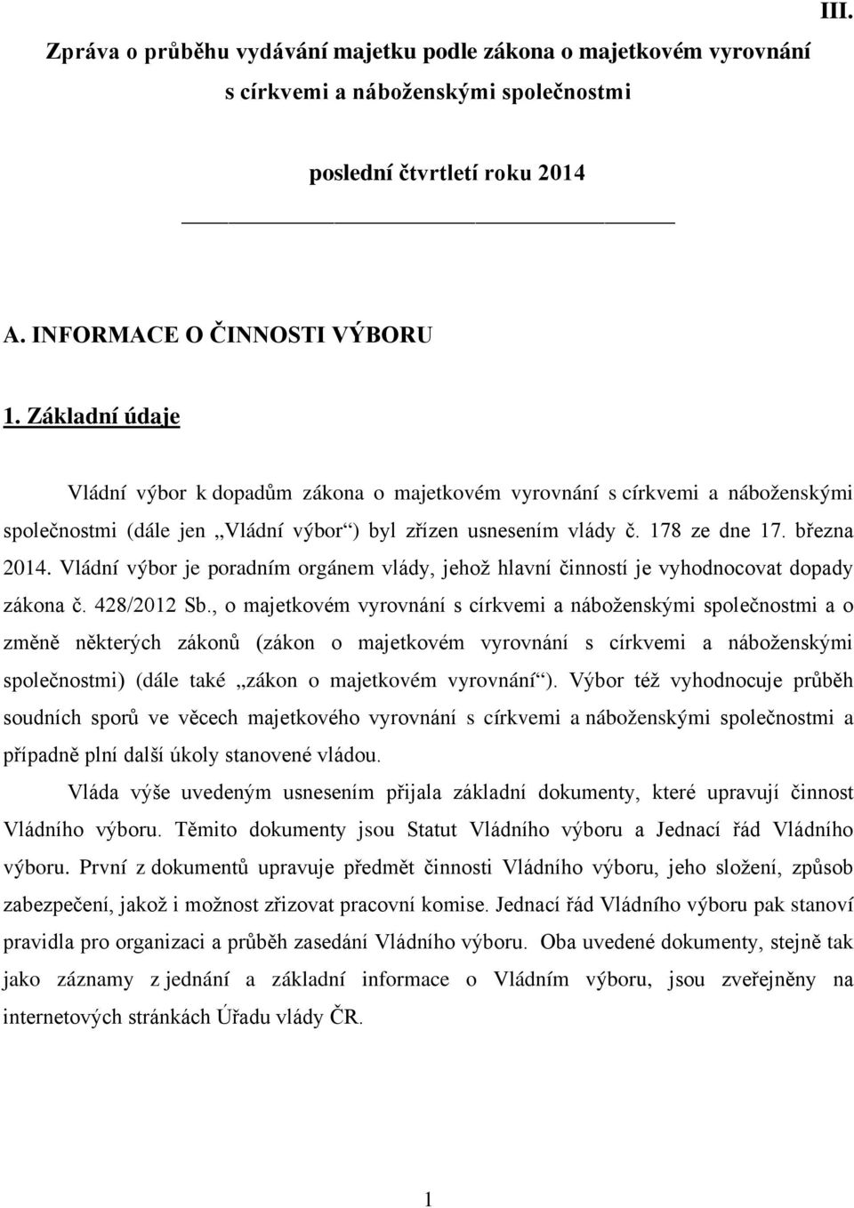 Vládní výbor je poradním orgánem vlády, jehož hlavní činností je vyhodnocovat dopady zákona č. 428/2012 Sb.