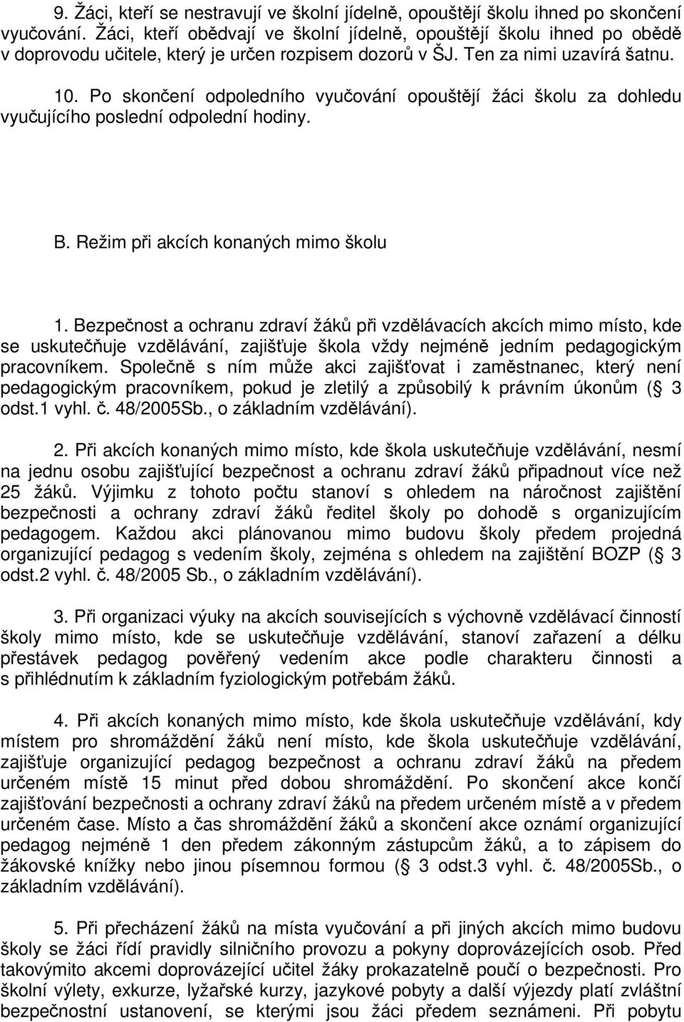 Po skonení odpoledního vyuování opouštjí žáci školu za dohledu vyuujícího poslední odpolední hodiny. B. Režim pi akcích konaných mimo školu 1.