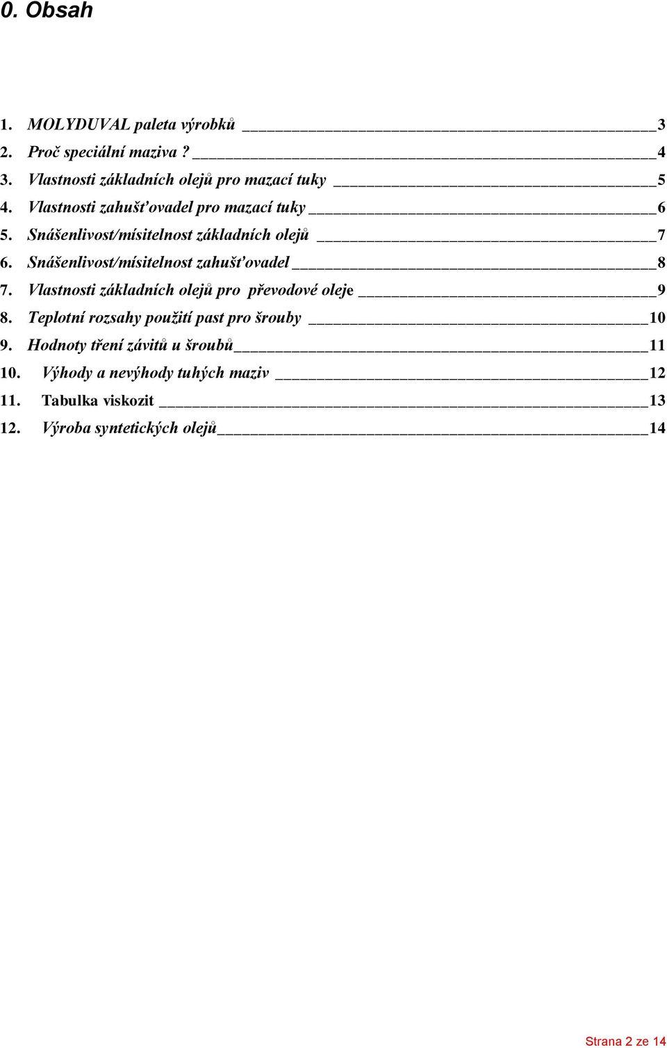 Snášenlivost/mísitelnost zahušťovadel 8 7. Vlastnosti základních olejů pro převodové oleje 9 8.