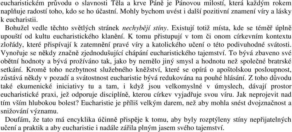 Existují totiž místa, kde se téměř úplně upouští od kultu eucharistického klanění.