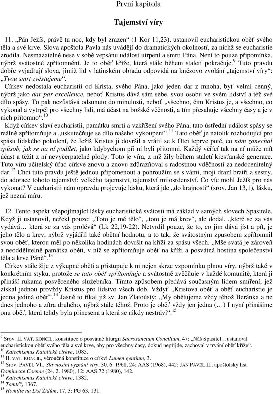 Není to pouze připomínka, nýbrž svátostné zpřítomnění. Je to oběť kříže, která stále během staletí pokračuje.