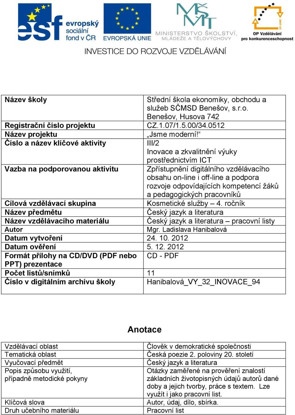 III/2 Inovace a zkvalitnění výuky prostřednictvím ICT Zpřístupnění digitálního vzdělávacího obsahu on-line i off-line a podpora rozvoje odpovídajících kompetencí žáků a pedagogických pracovníků