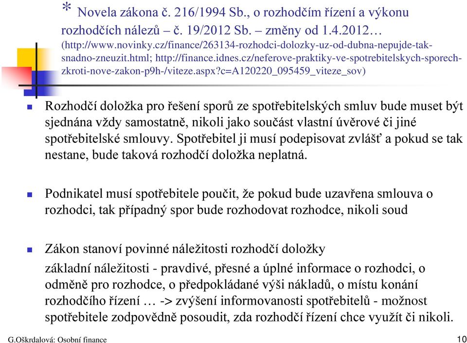 c=a120220_095459_viteze_sov) Rozhodčí doložka pro řešení sporů ze spotřebitelských smluv bude muset být sjednána vždy samostatně, nikoli jako součást vlastní úvěrové či jiné spotřebitelské smlouvy.