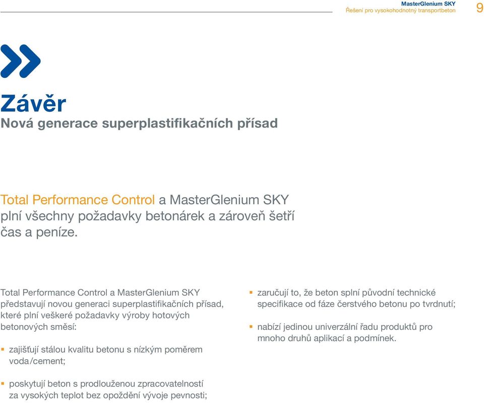 Total Performance Control a MasterGlenium SKY představují novou generaci superplastifikačních přísad, které plní veškeré požadavky výroby hotových betonových směsí: