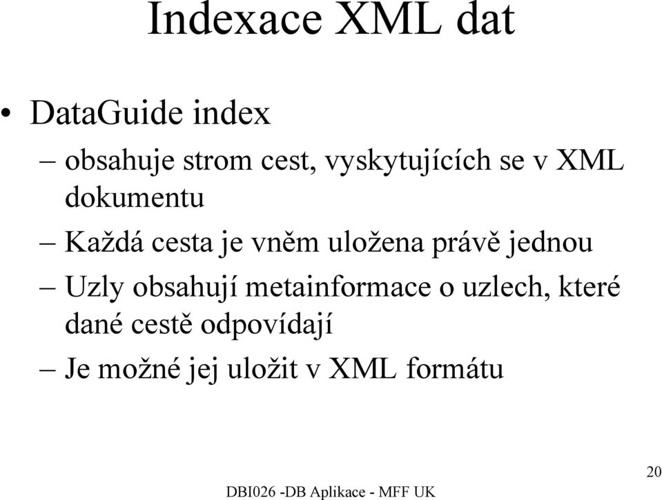 uložena právě jednou Uzly obsahují metainformace o