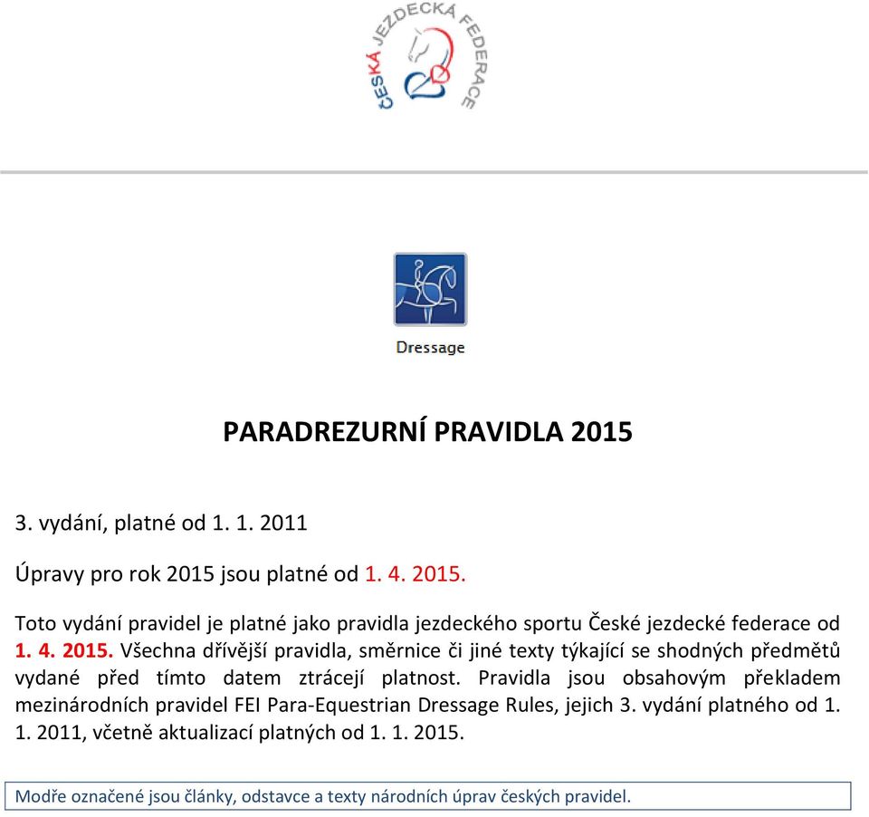 Pravidla jsou obsahovým překladem mezinárodních pravidel FEI Para-Equestrian Dressage Rules, jejich 3. vydání platného od 1.