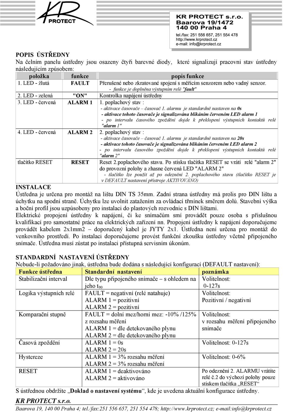 LED - červená ALARM 1 1. poplachový stav : - aktivace časovače časovač 1.