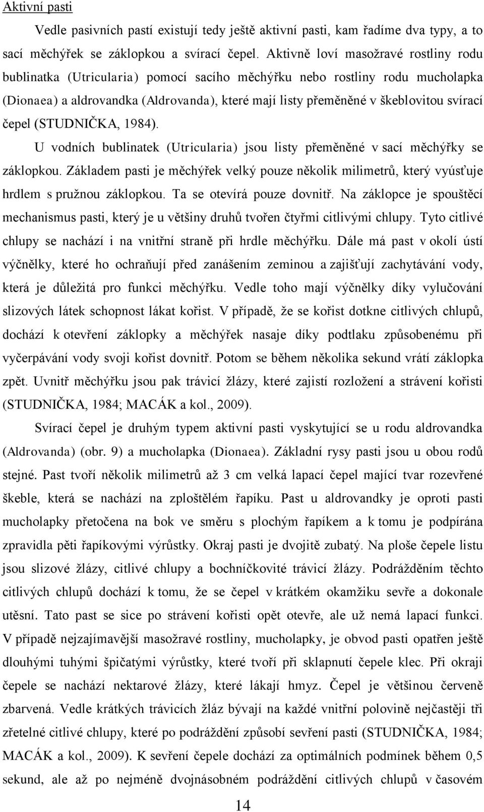 svírací čepel (STUDNIČKA, 1984). U vodních bublinatek (Utricularia) jsou listy přeměněné v sací měchýřky se záklopkou.