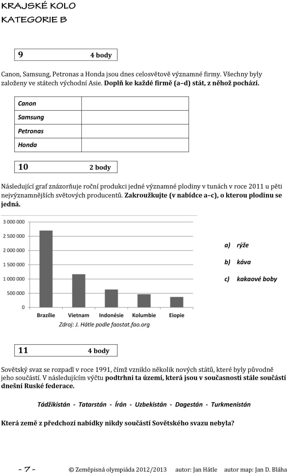 Zakroužkujte (v nabídce a c), o kterou plodinu se jedná. a) rýže b) káva c) kakaové boby Zdroj: J. Hátle podle faos