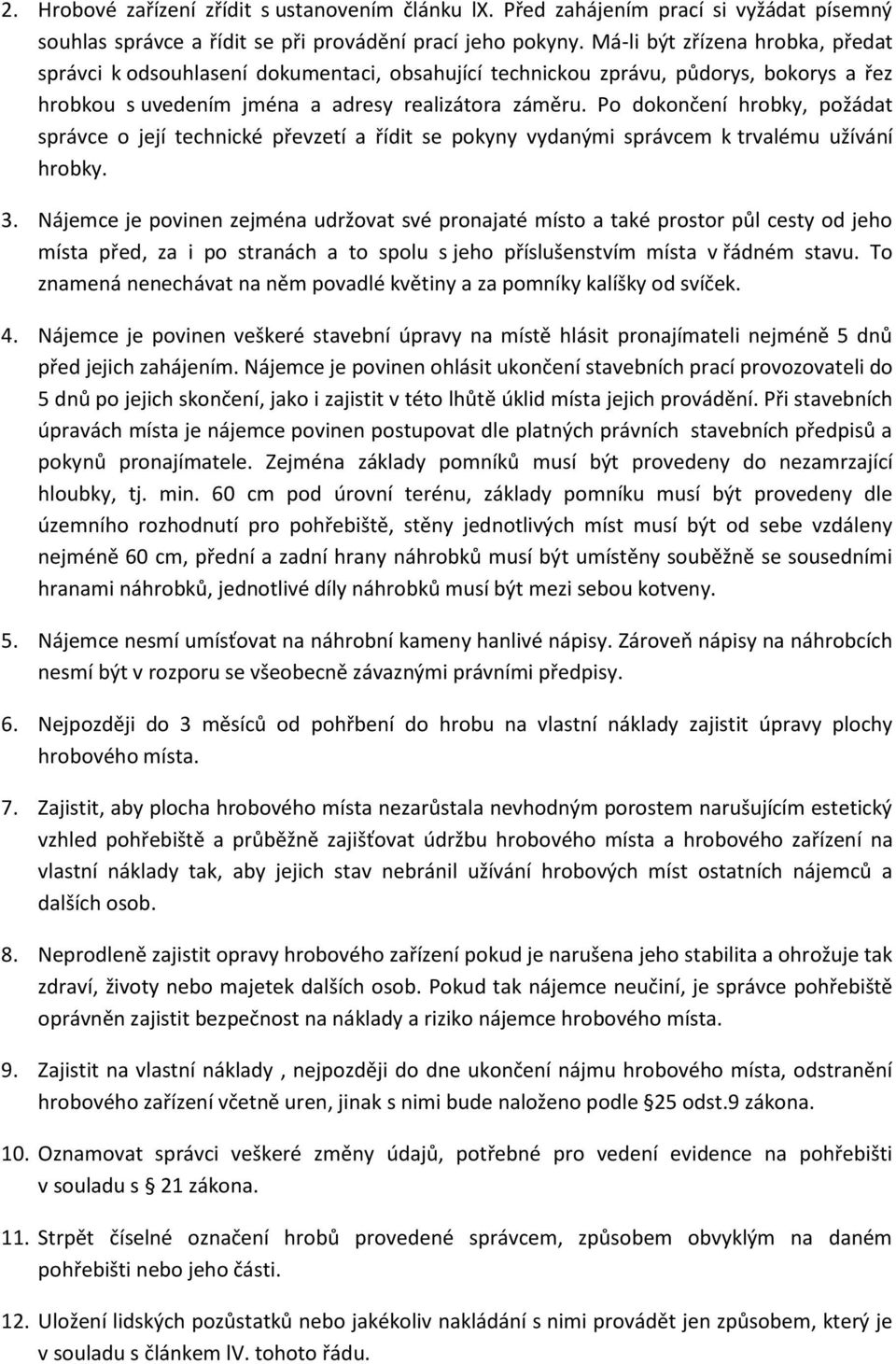 Po dokončení hrobky, požádat správce o její technické převzetí a řídit se pokyny vydanými správcem k trvalému užívání hrobky. 3.