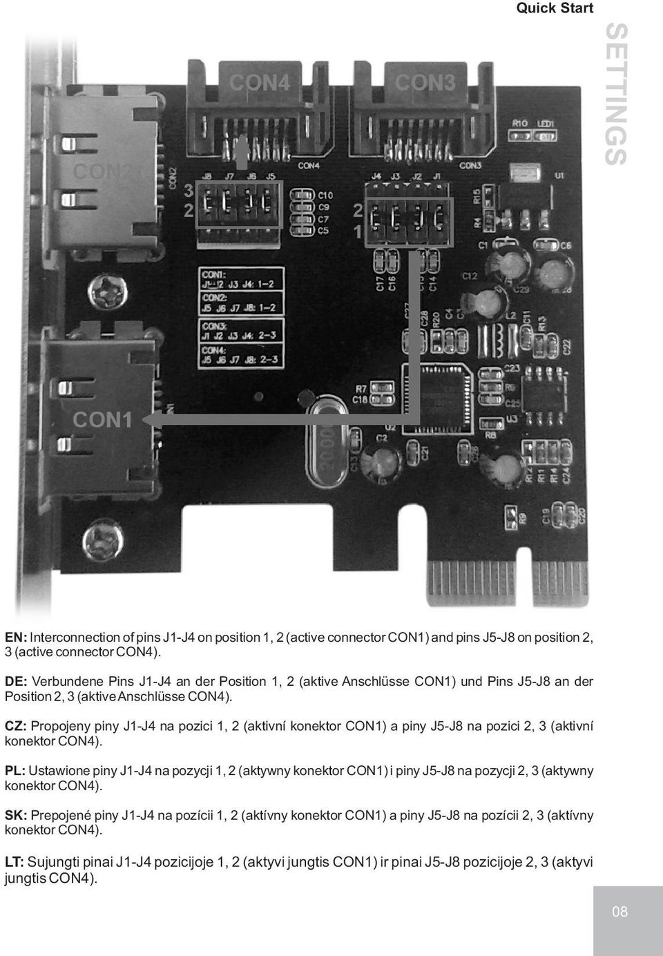 CZ: Propojeny piny J1-J4 na pozici 1, 2 (aktivní konektor CON1) a piny J5-J8 na pozici 2, 3 (aktivní konektor CON4).