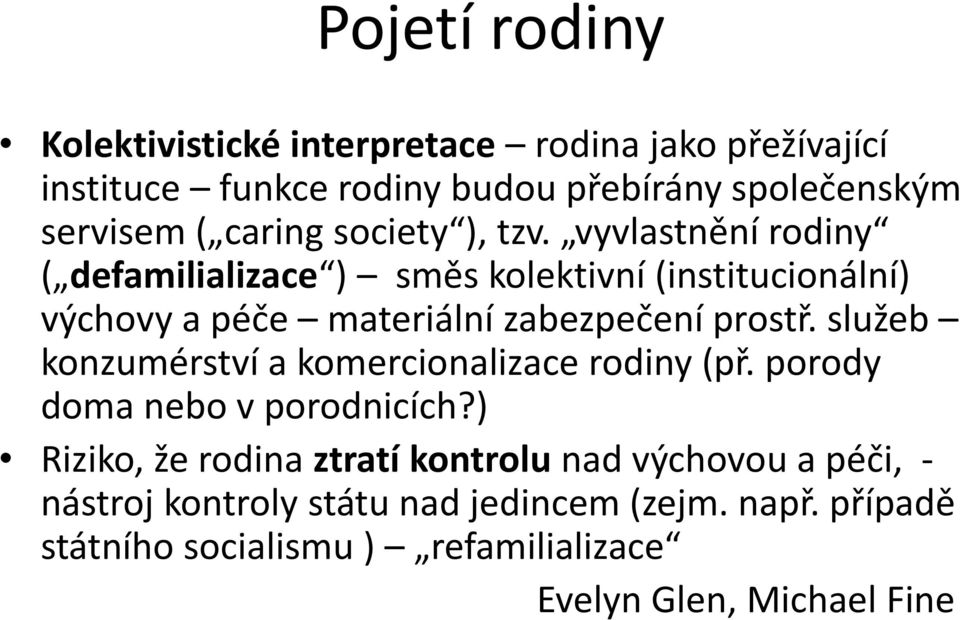 vyvlastnění rodiny ( defamilializace ) směs kolektivní (institucionální) výchovy a péče materiální zabezpečení prostř.