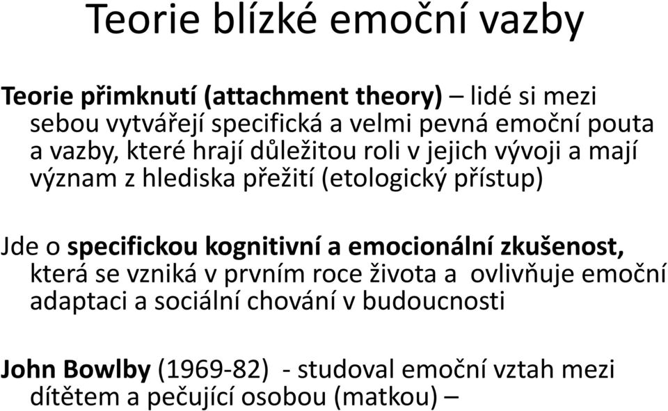 Jde o specifickou kognitivní a emocionální zkušenost, která se vzniká v prvním roce života a ovlivňuje emoční adaptaci