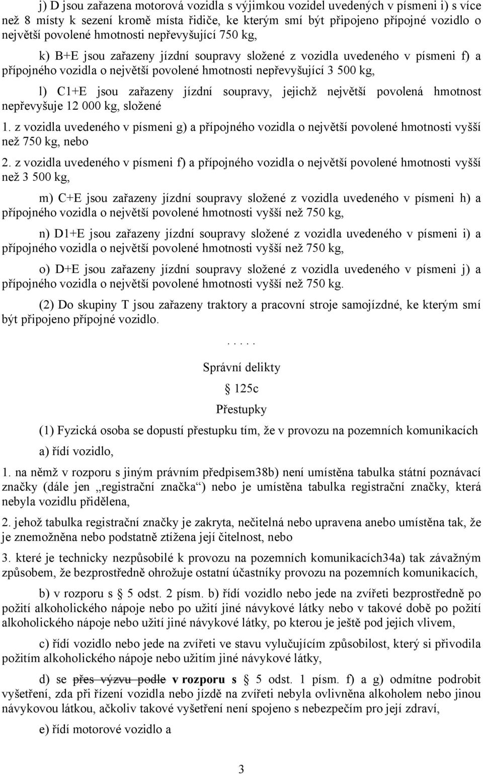 zařazeny jízdní soupravy, jejichž největší povolená hmotnost nepřevyšuje 12 000 kg, složené 1.