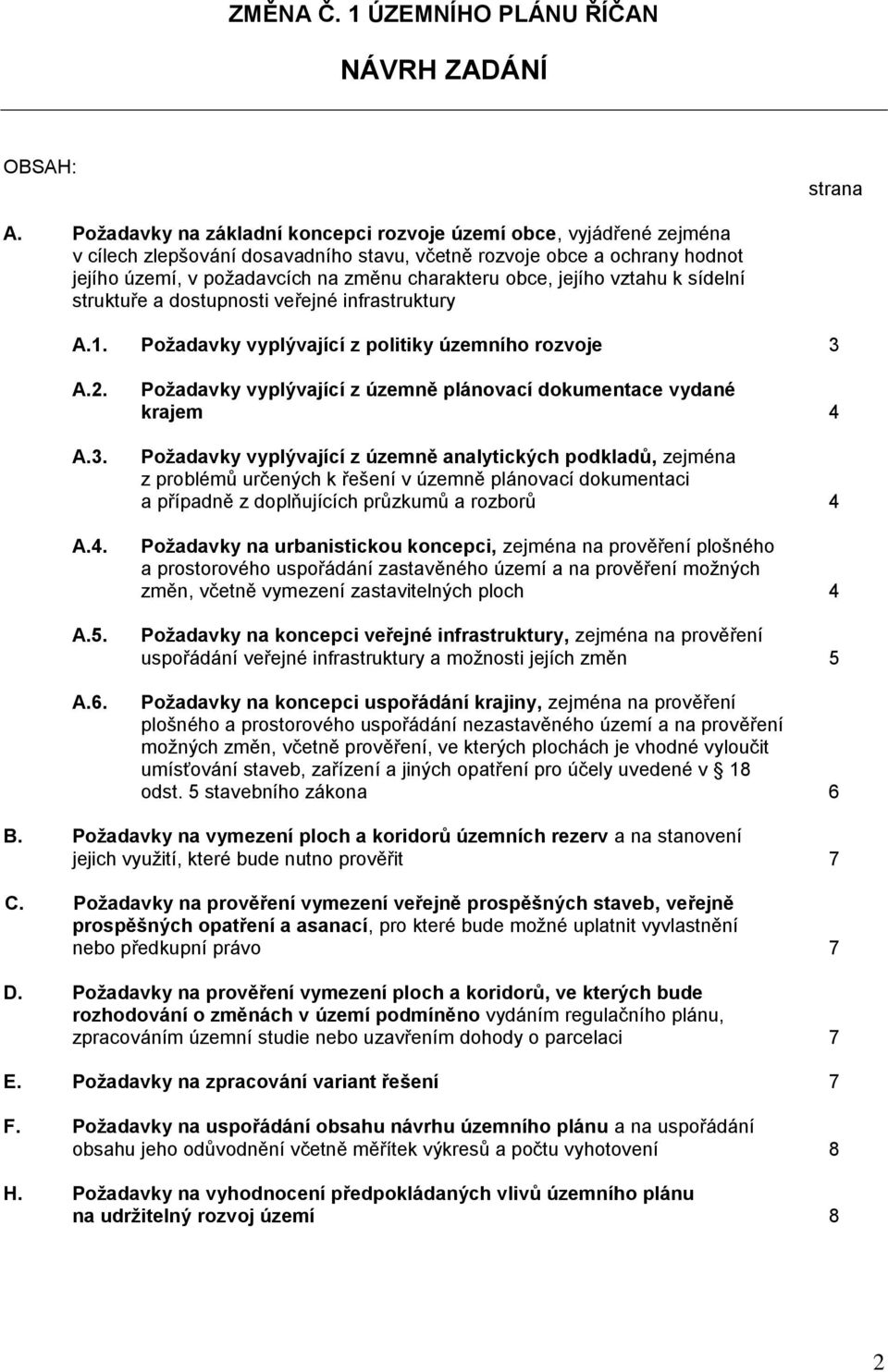 jejího vztahu k sídelní struktuře a dostupnosti veřejné infrastruktury A.1. Požadavky vyplývající z politiky územního rozvoje 3 A.2. A.3. A.4. A.5. A.6.