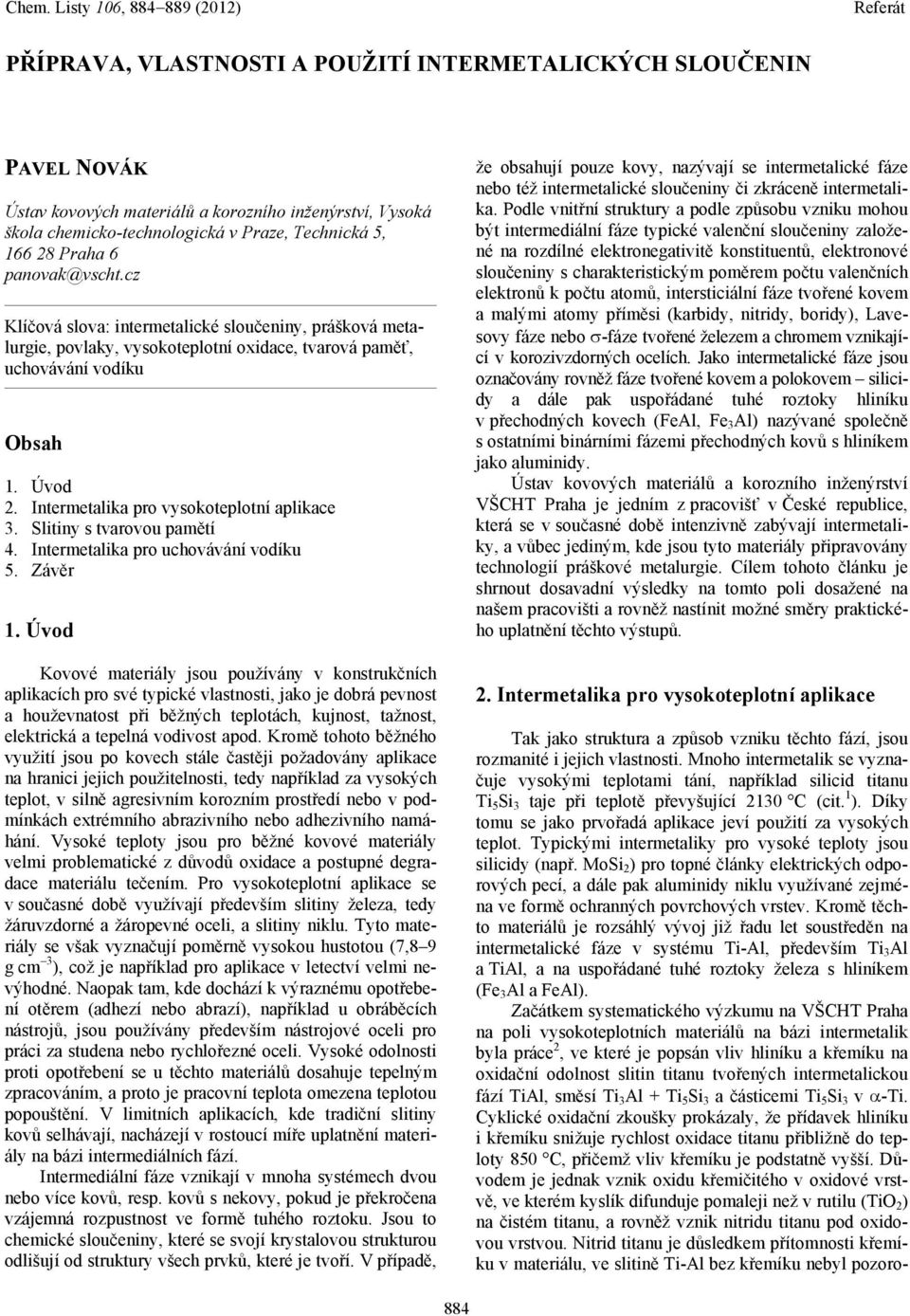 Intermetalika pro vysokoteplotní aplikace 3. Slitiny s tvarovou pamětí 4. Intermetalika pro uchovávání vodíku 5. Závěr 1.