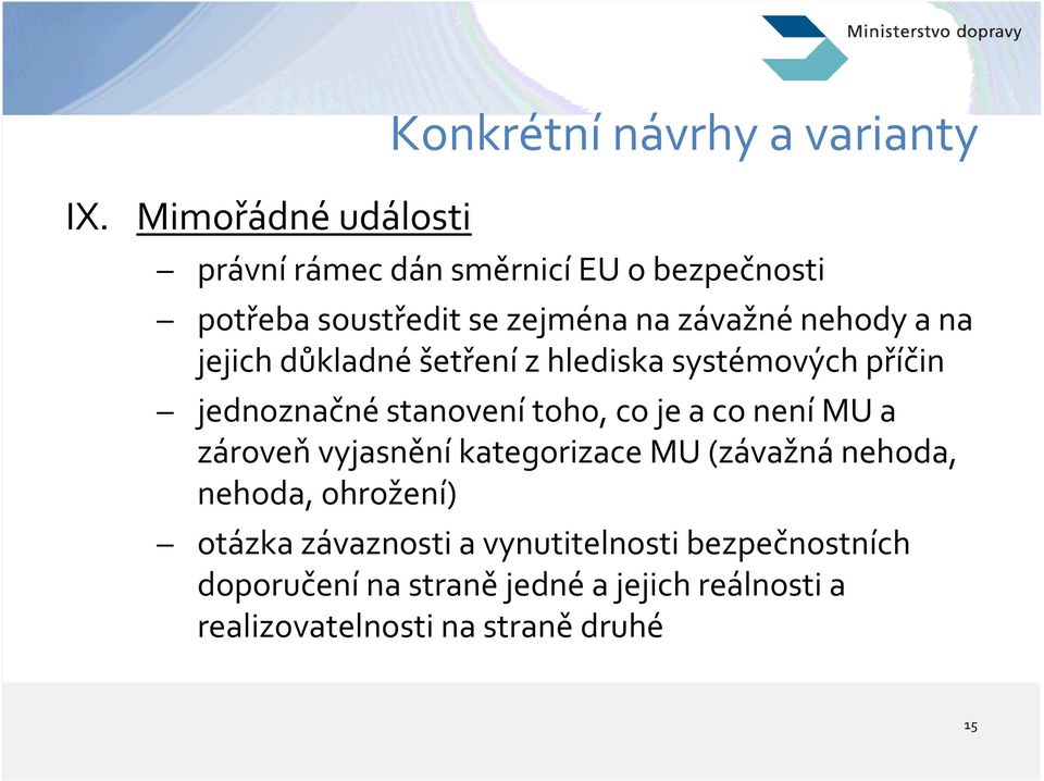 na jejich důkladné šetření z hlediska systémových příčin jednoznačné stanovení toho, co je a co není MU a zároveň