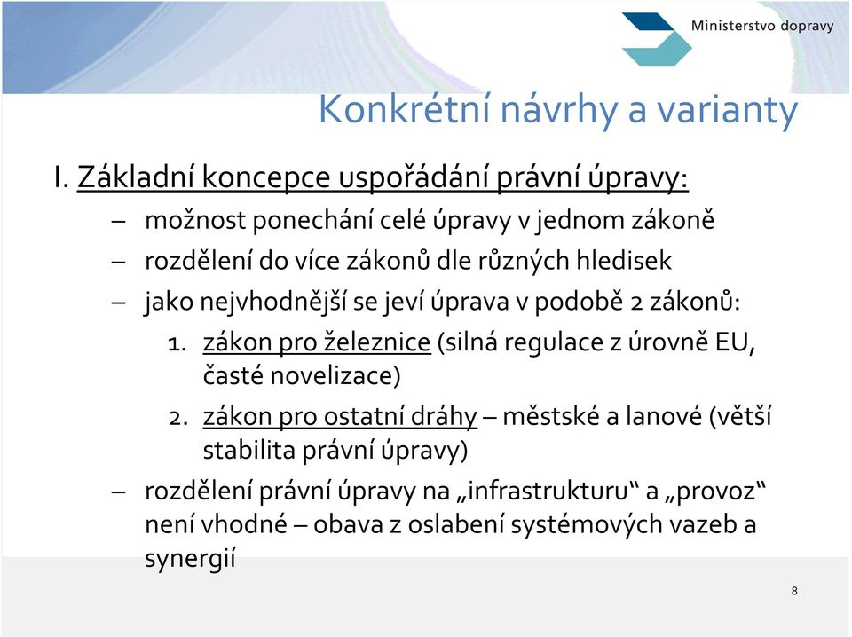 různých hledisek jako nejvhodnější se jeví úprava v podobě 2 zákonů: 1.