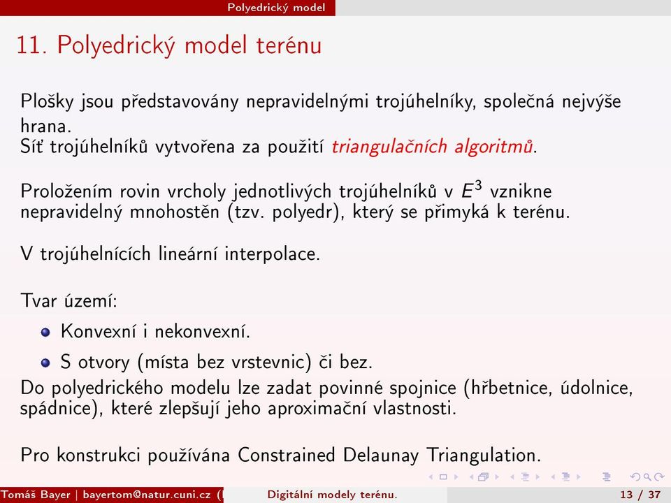 Tvar území: Konvexní i nekonvexní. S otvory (místa bez vrstevnic) i bez.