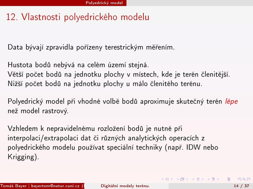 Polyedrický model p i vhodné volb bod aproximuje skute ný terén lépe neº model rastrový.