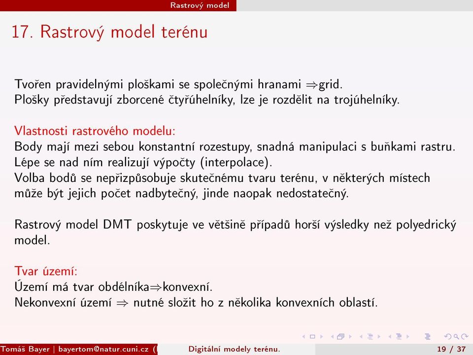 Volba bod se nep izp sobuje skute nému tvaru terénu, v n kterých místech m ºe být jejich po et nadbyte ný, jinde naopak nedostate ný.