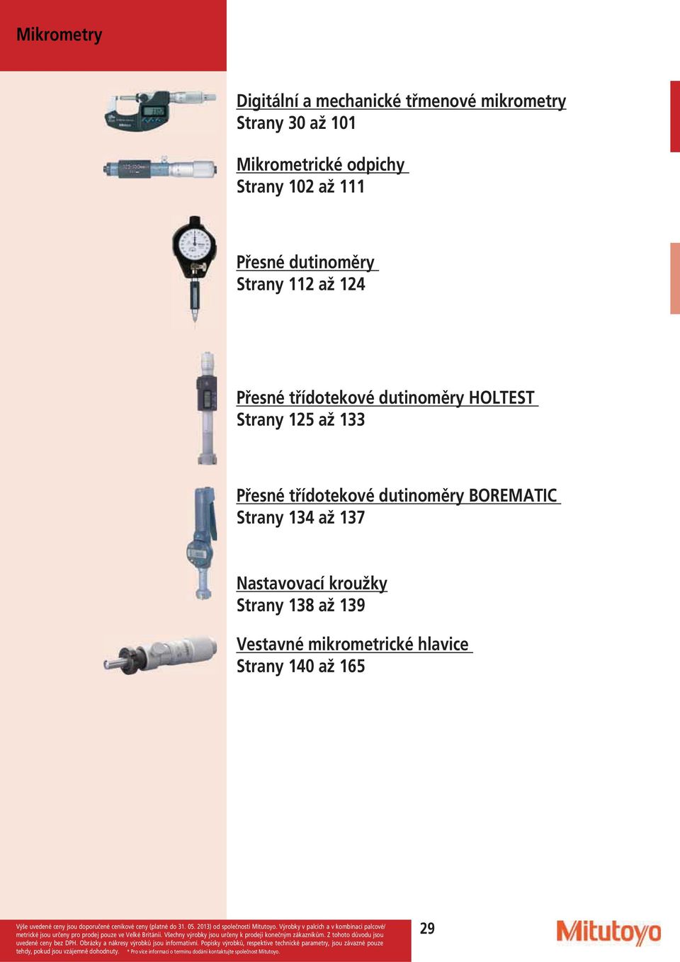 dutinoměry HOLTEST Strany 125 až 133 Přesné třídotekové dutinoměry BOREMATIC Strany 134