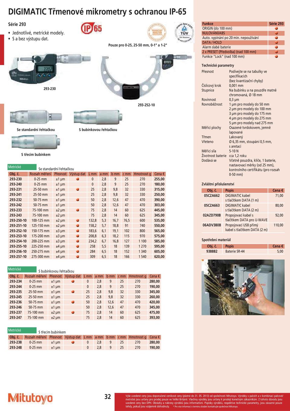 nepoužívání DATA / HOLD Alarm slabé baterie 2 x PRESET (Předvolba) (nad 100 ) Funkce "Lock" (nad 100 ) 293-230 Se standardní řehtačkou S třecím bubínkem S bubínkovou řehtačkou 293-252-10 Se