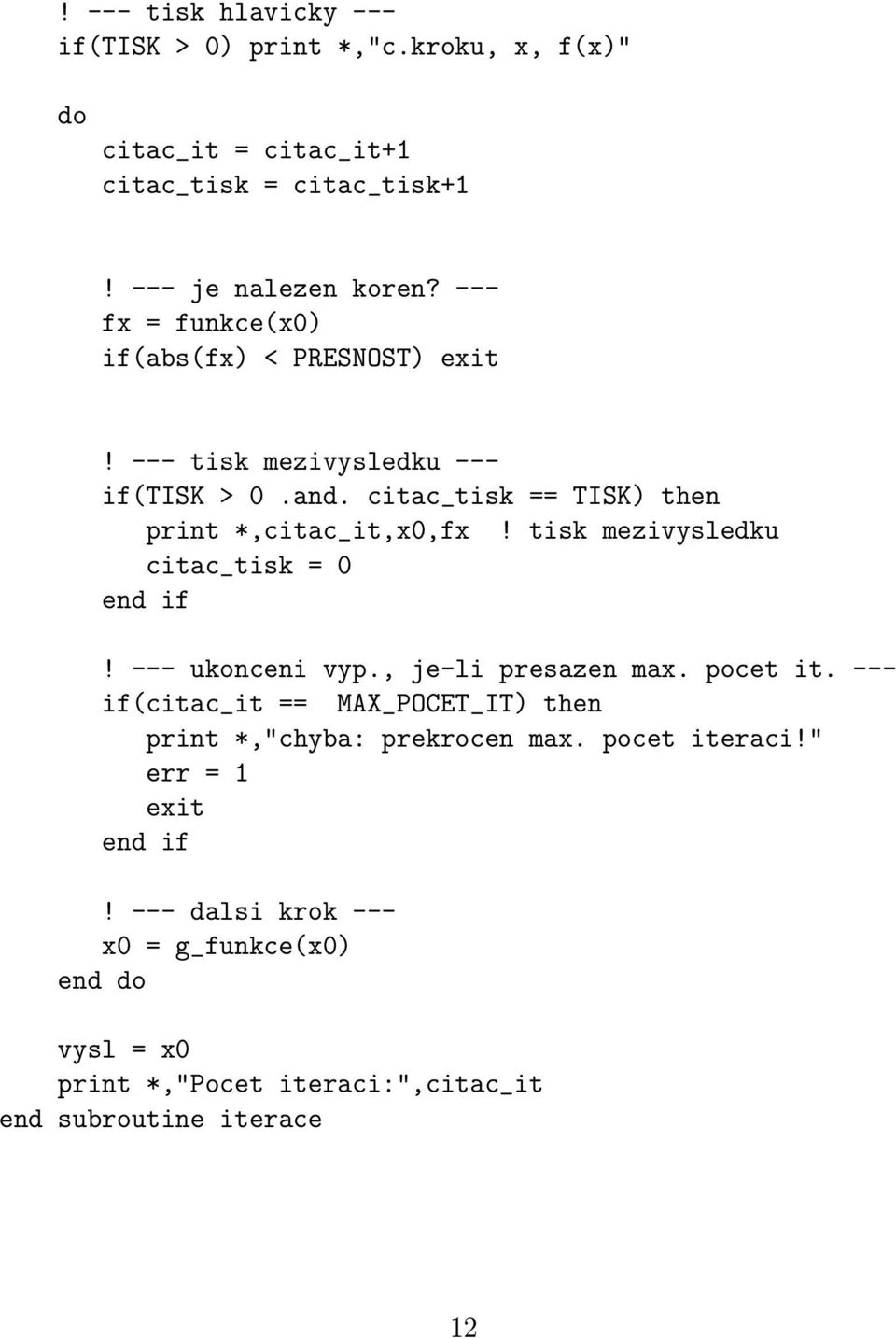 tisk mezivysledku citac_tisk = 0! --- ukonceni vyp., je-li presazen max. pocet it.