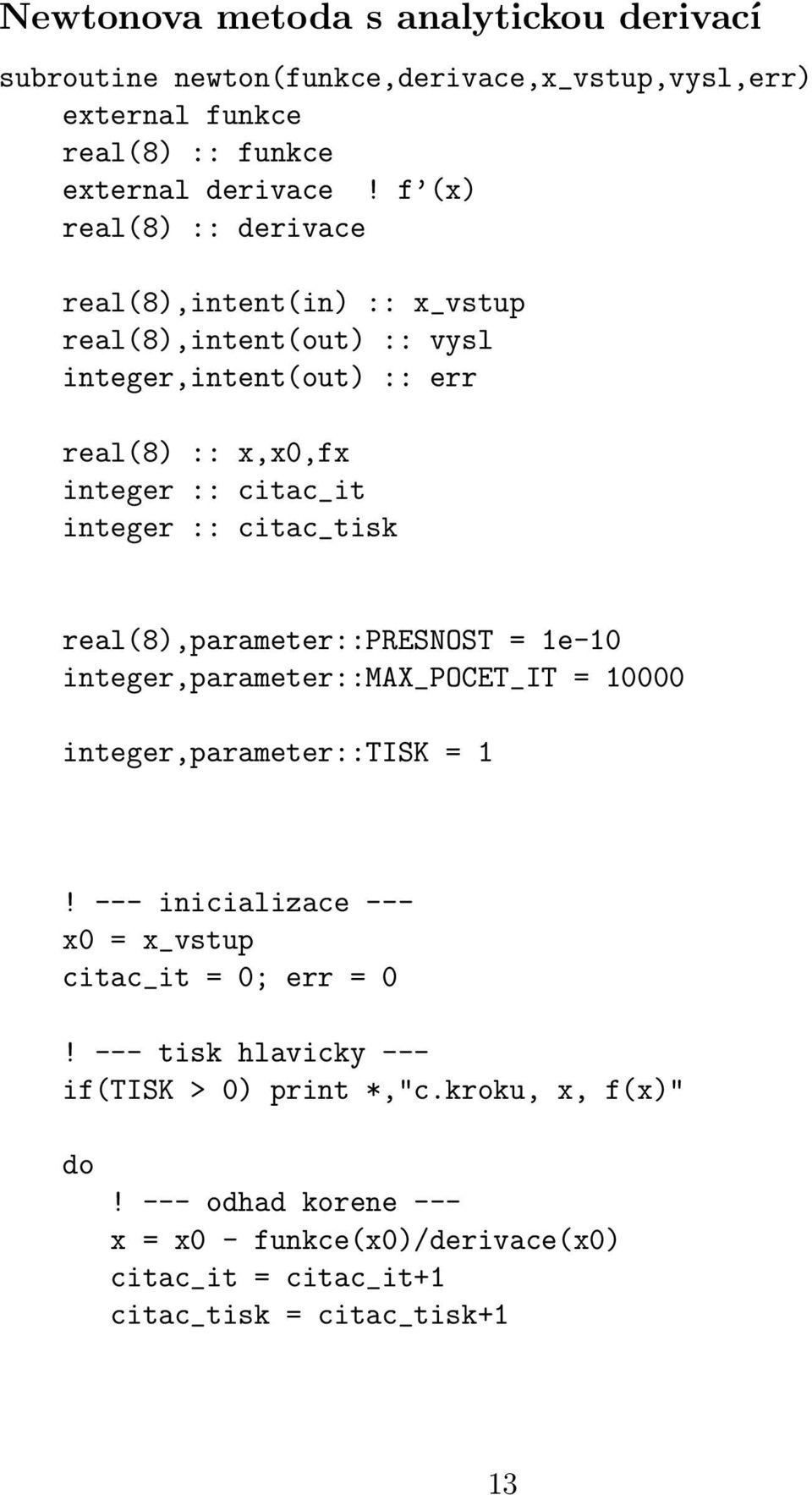 citac_tisk real(8),parameter::presnost = 1e-10 integer,parameter::max_pocet_it = 10000 integer,parameter::tisk = 1!