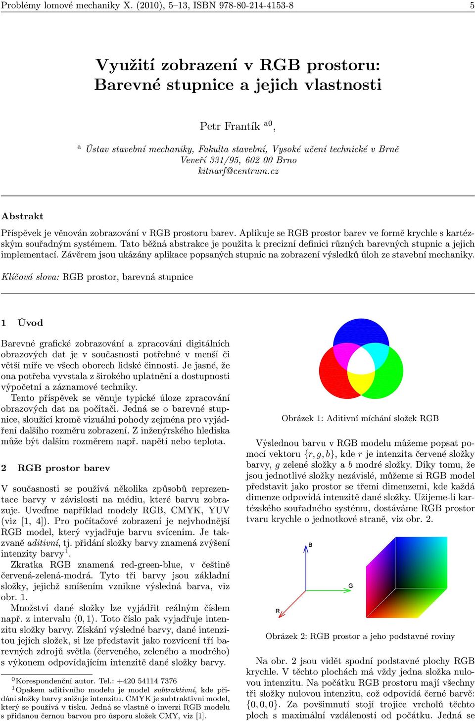 Bno kitnaf@centum.cz Astakt Příspěvek je věnován zoazování v RGB postou aev. Aplikuje se RGB posto aev ve fomě kychle s katézským souřadným systémem.